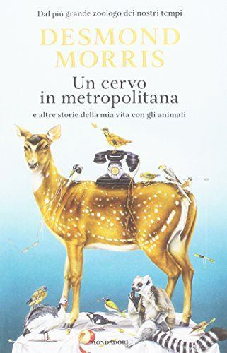 Un cervo in metropolitana e altre storie della mia vita con gli animali