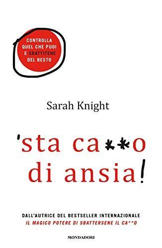 'Sta ca**o di ansia! Controlla quel che puoi e sbattitene del resto