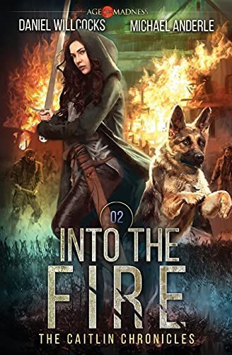 Into The Fire: Age Of Madness - A Kurtherian Gambit Series