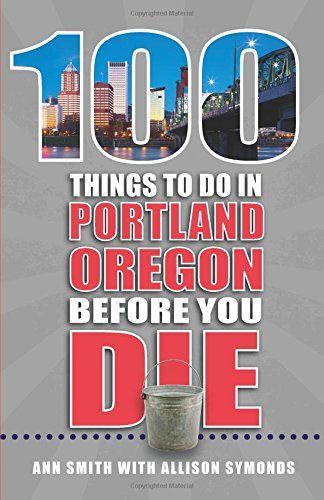 100 Things to Do in Portland, OR Before You Die