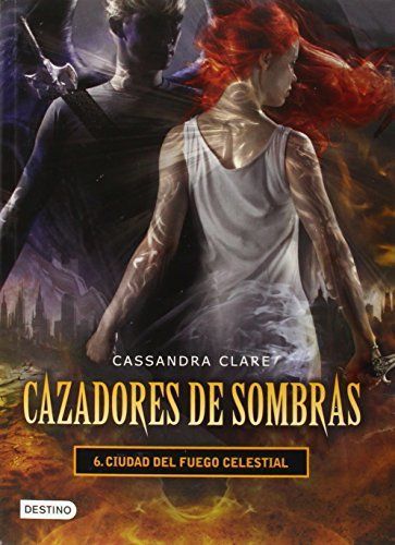 Cazadores de Sombras 6. Ciudad Del Fuego Celestial