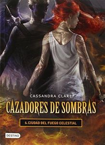 Cazadores de Sombras 6. Ciudad Del Fuego Celestial