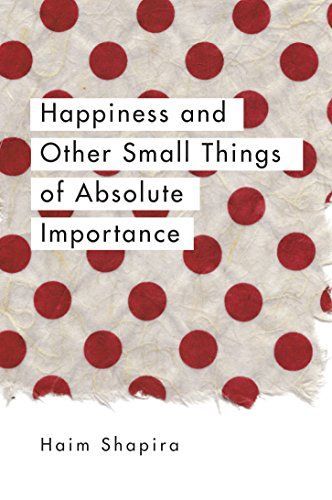Happiness and Other Small Things of Absolute Importance