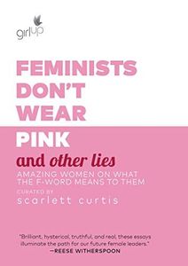 Feminists Don't Wear Pink (and Other Lies)