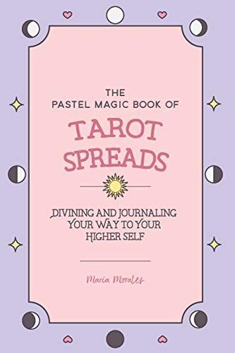The Pastel Magic Book of Tarot Spreads: Divining and Journaling Your Way to Your Higher Self