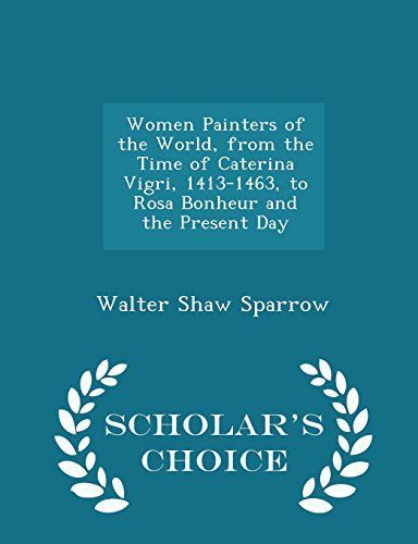 Women Painters of the World, from the Time of Caterina Vigri, 1413-1463, to Rosa Bonheur and the Present Day - Scholar's Choice Edition