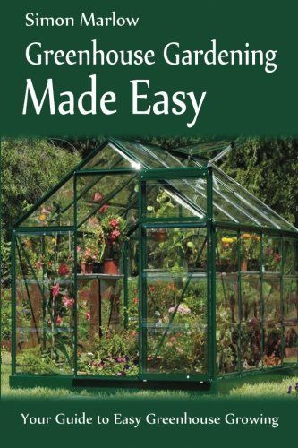 Greenhouse Gardening Made Easy