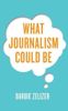 What Journalism Could Be