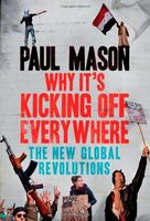 Why It's Kicking Off Everywhere: The New Global Revolutions