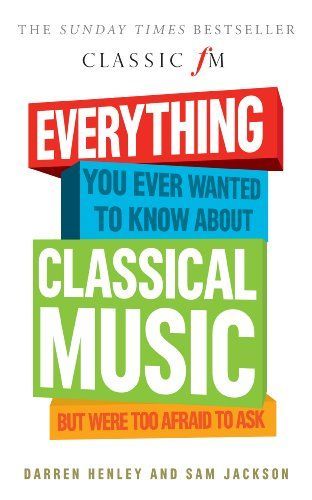 Everything You Ever Wanted to Know about Classical Music But Were Too Afraid to Ask