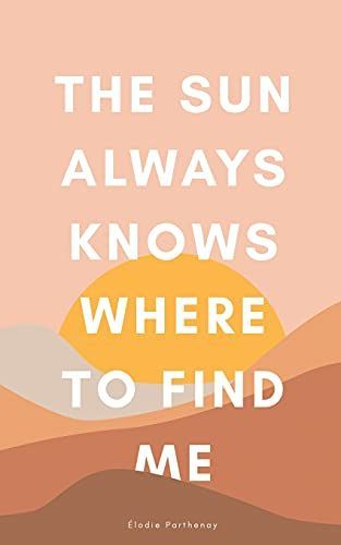 The Sun Always Knows Where to Find Me