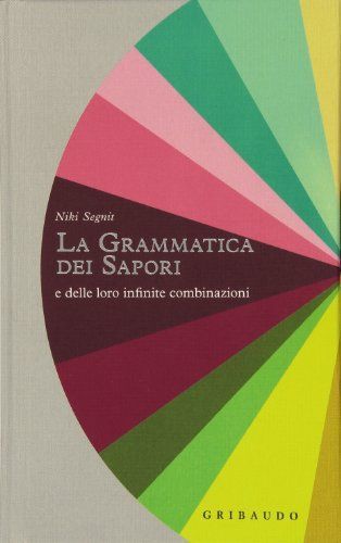 La grammatica dei sapori. E delle loro infinite combinazioni