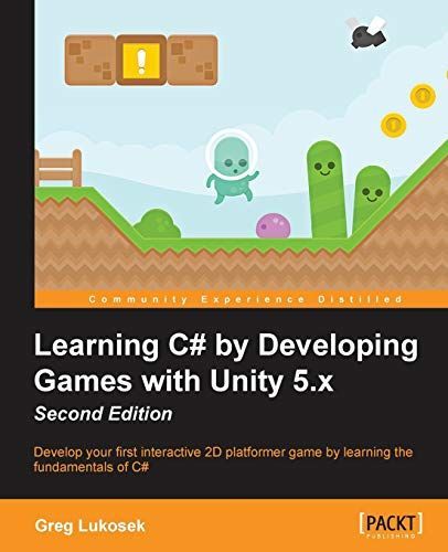 Learning C# by Developing Games with Unity 5. X Second Edition