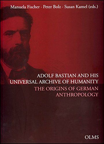 Adolf Bastian and His Universal Archive of Humanity