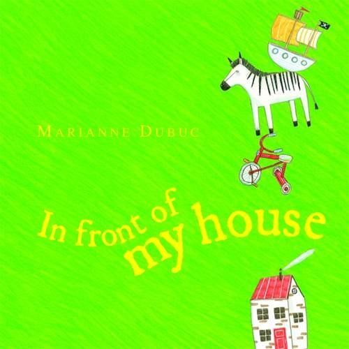 In Front of My House. Author & Illustrator, Marianne Dubuc
