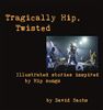Tragically Hip, Twisted