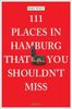 111 Places in Hamburg That You Shouldn't Miss