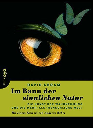 Im Bann der sinnlichen Natur : die Kunst der Wahrnehmung und die mehr-als-menschliche Welt