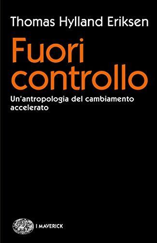 Fuori controllo. Un'antropologia del cambiamento accelerato