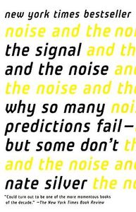 The Signal and the Noise: Why So Many Predictions Fail-But Some Don't