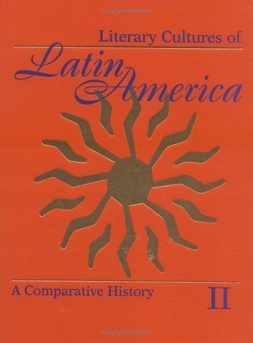 Literary Cultures of Latin America : a Comparative History: Institutional modes and cultural modalities