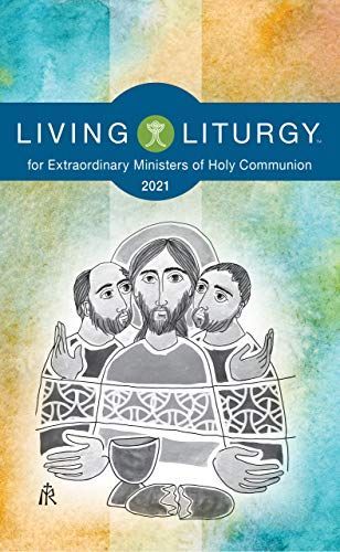 Living Liturgytm for Extraordinary Ministers of Holy Communion: Year B (2021)