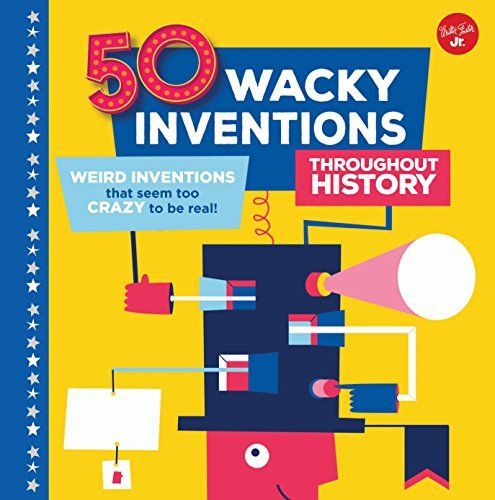 50 Wacky Inventions Throughout History