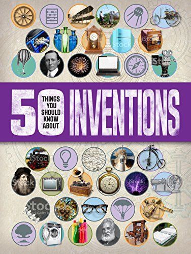 50 Things You Should Know About: Inventions