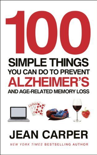 One Hundred Simple Things You Can Do to Prevent Alzheimer's and Age-related Memory Loss