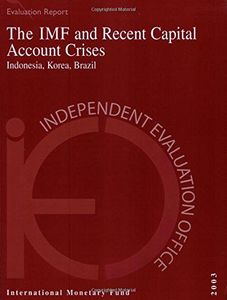 The IMF and Recent Capital Account Crises: Indonesia, Korea, Brazil