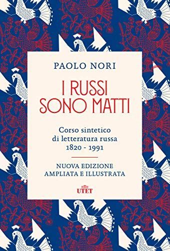 I russi sono matti. Corso sintetico di letteratura russa 1820-1991. Nuova ediz.