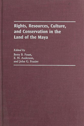 Rights, Resources, Culture, and Conservation in the Land of the Maya