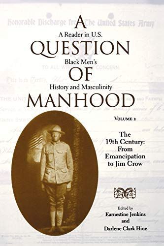 A Question of Manhood: The 19th century : from emancipation to Jim Crow