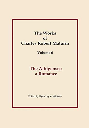 The Albigenses, Works of Charles Robert Maturin, Vol. 6