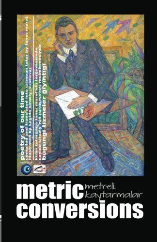 Metric Conversions - Metreli Kaytarmalar: Poetry of Our Time - Bugungi Tizmeler Giyintigi