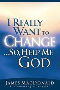 I Really Want to Change...So, Help Me God