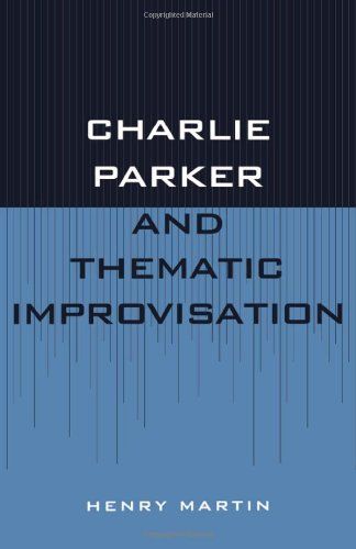 Charlie Parker and Thematic Improvisation