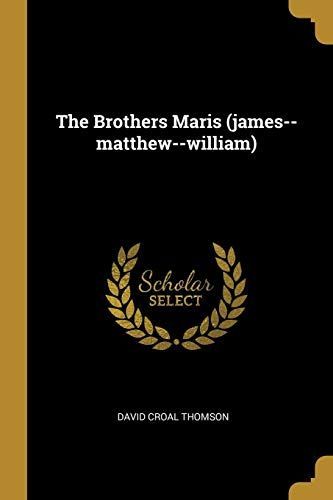 The Brothers Maris (James--Matthew--William)