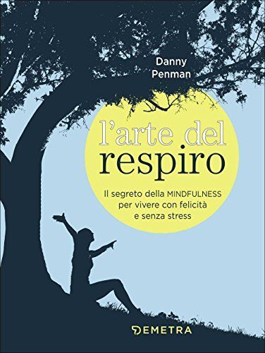 L'arte del respiro. Il segreto della mindfulness per vivere con felicità e senza stress