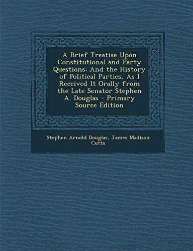 A Brief Treatise Upon Constitutional and Party Questions