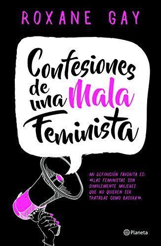 Confesiones de una Mala Feminista = Bad Feminist