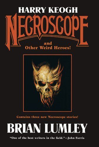 Harry Keogh: Necroscope and Other Weird Heroes!