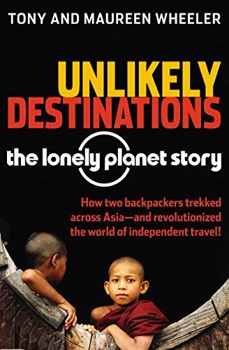 Unlikely Destinations: The Lonely Planet Story