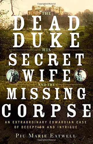 The Dead Duke, His Secret Wife, and the Missing Corpse