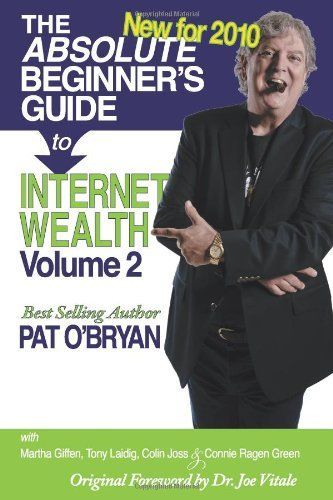 The Absolute Beginner's Guide to Internet Wealth - Volume 2 : New For 2010