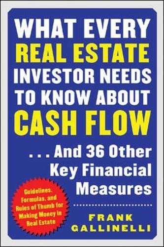 What Every Real Estate Investor Needs to Know about Cash Flow-- and 36 Other Key Financial Measures