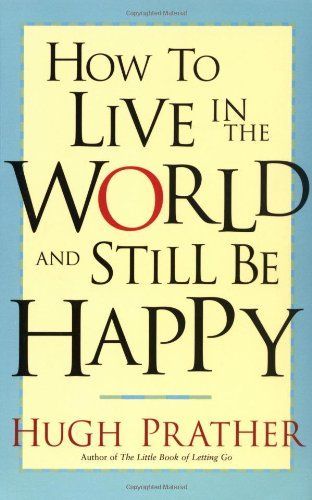 How to Live in the World and Still Be Happy