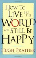 How to Live in the World and Still Be Happy