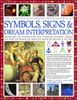 Complete Illustrated Encyclopedia of Symbols, Signs & Dream Interpretation