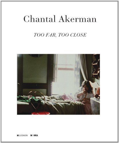 Chantal Akerman - Too Far, Too Close